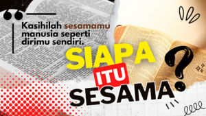 Mengasihi Sesama. Siapa yang Dimaksud dengan "Sesama"?