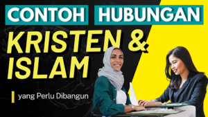 Contoh Hubungan Kristen dan Islam yang Perlu Dibangun