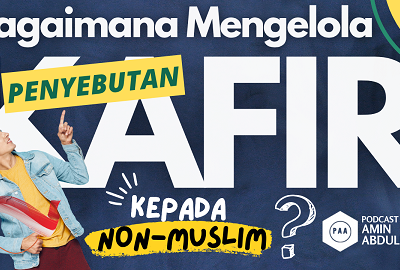 Bagaimana Mengelola Penyebutan Kafir kepada Non Muslim❓