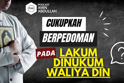 Cukupkah dengan Berpedoman Pada Lakum Dinukum Waliya Din?