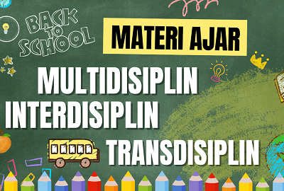 Bagaimana Mengembangkan Materi Ajar yang Multi, Inter, dan Transdisipliner?