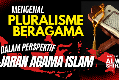 Mengenal Pluralisme Beragama dalam Perspektif Ajaran Agama Islam