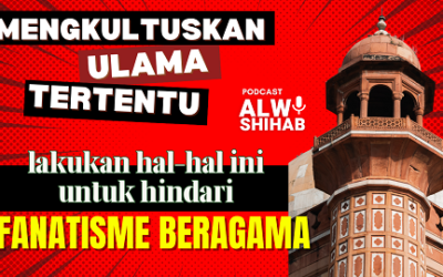 Mengkultuskan Ulama Tertentu?!? Lakukan Hal-hal Ini untuk Hindari Fanatisme Beragama!!!