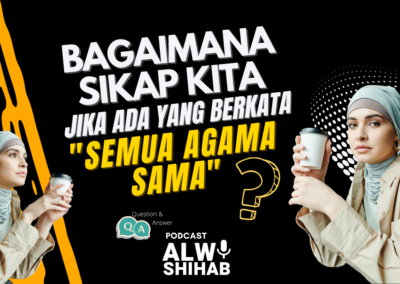 Bagaimana Sikap Kita Jika Ada yang Mengatakan Semua Agama Sama?