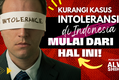 Untuk Mengurangi Kasus Intoleransi di Indonesia, Mulai Dari Mana❓