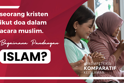 Apakah Seorang Kristen Diperbolehkan Mengikuti Doa di Dalam Acara-Acara Orang Muslim?