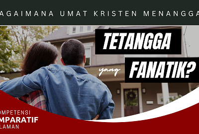 Bagaimana Umat Kristiani Bersikap dengan Tetangga yang Fanatik dalam Beragama?