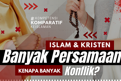 Islam dan Kristen Banyak Persamaan, Namun Kenapa Masih Banyak Konflik?