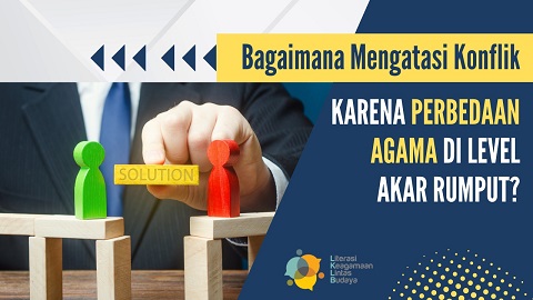 Bagaimana Mengatasi Konflik karena Perbedaan Agama di Level Akar Rumput?