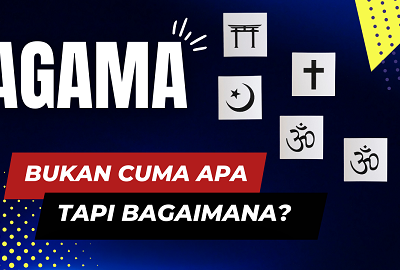 Agama: Bukan Hanya “Apa?”, tapi “Bagaimana?”