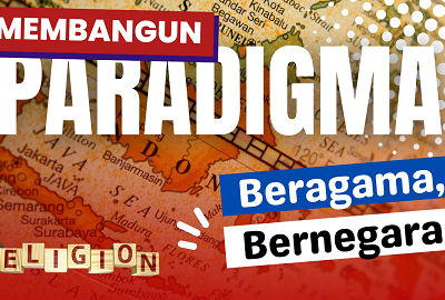 Membangun Paradigma Beragama sekaligus Bernegara