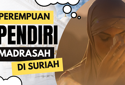 Kisah Perempuan Pendiri Madrasah di Suriah