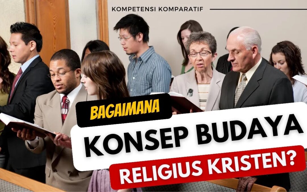 Bagaimana Konsep Budaya Religius yang Dikembangkan Agama Kristen?