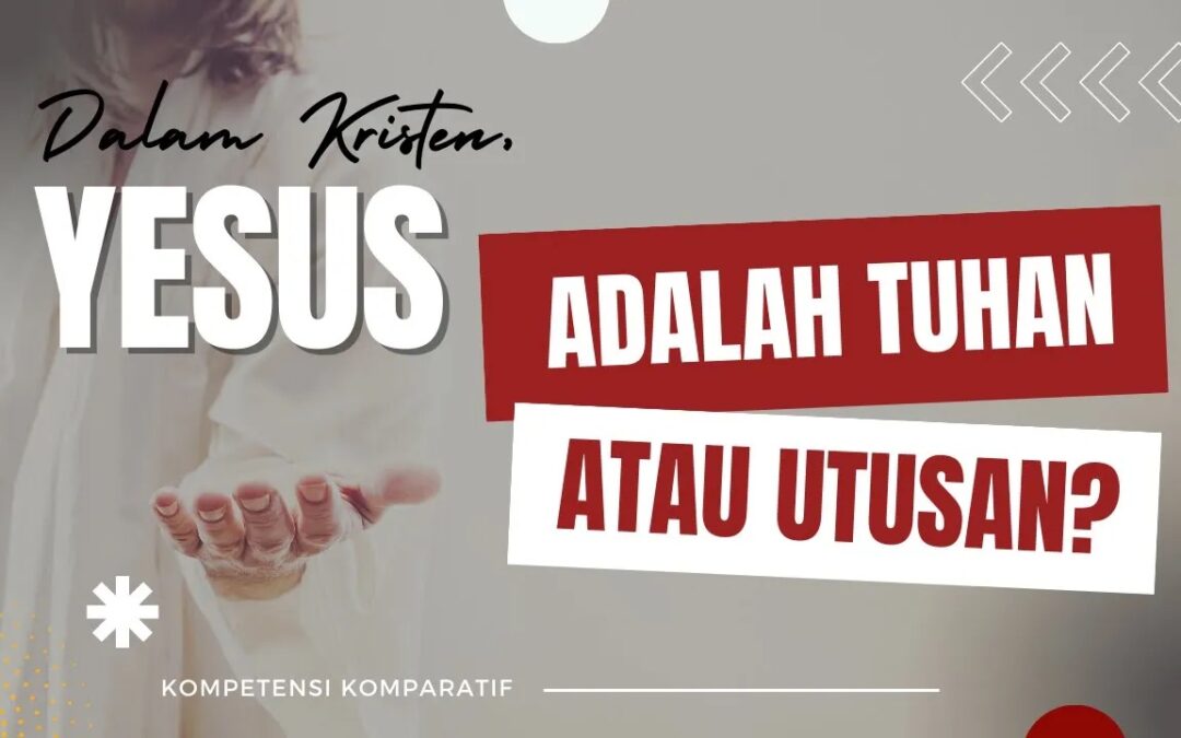 Dalam Kristen, Yesus adalah Tuhan atau Utusan?