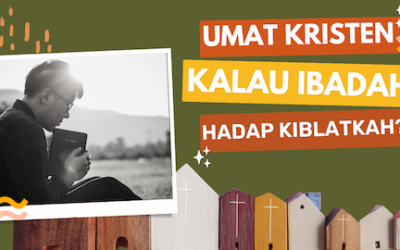 Apakah Umat Kristen Kalau Ibadah Menghadap Kiblat?