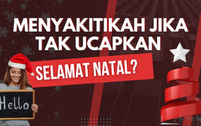 Apakah Tidak Mengucapkan Selamat Natal, Menyakiti Saudara Kami Umat Nasrani?