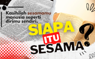 Mengasihi Sesama. Siapa yang Dimaksud dengan “Sesama”?